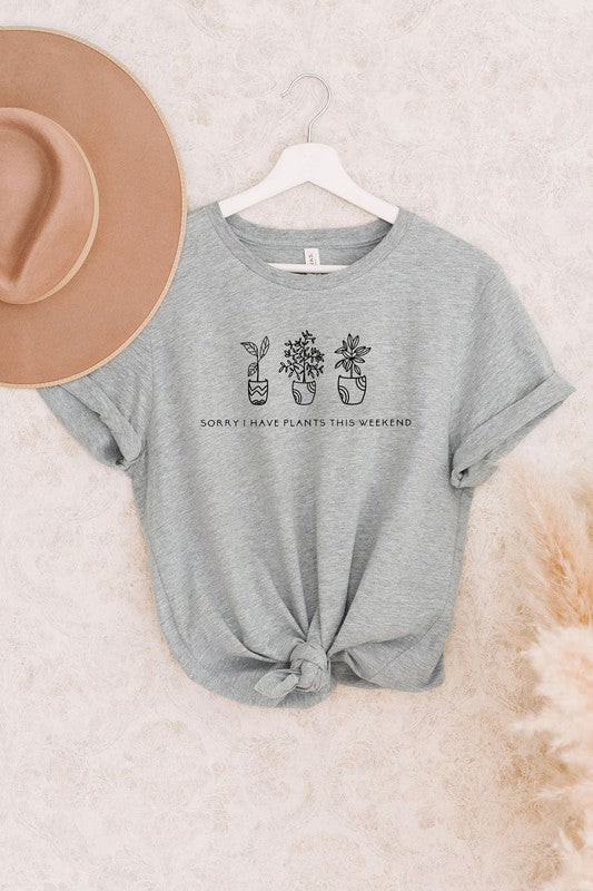 Sorry I Have Plants This Weekend Graphic Tee
