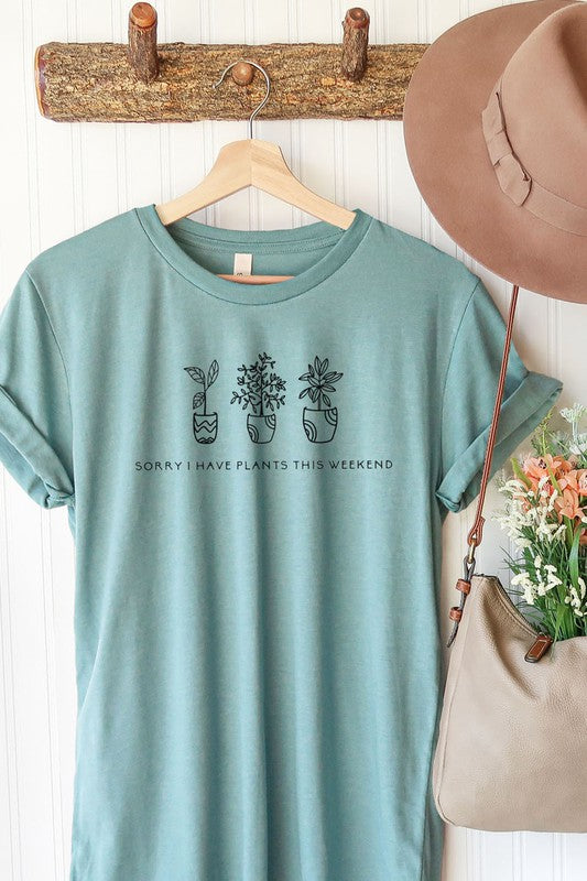 Sorry I Have Plants This Weekend Graphic Tee